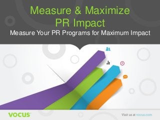 Measure & Maximize
PR Impact
Measure Your PR Programs for Maximum Impact
 