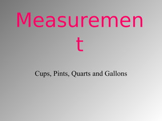 Measurement Cups, Pints, Quarts and Gallons 