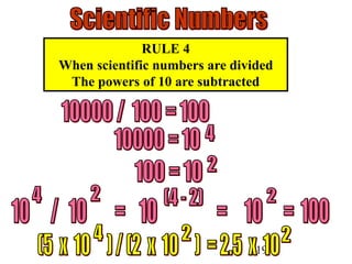 19
RULE 4
When scientific numbers are divided
The powers of 10 are subtracted
 