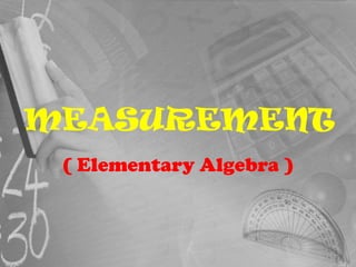MEASUREMENT ( Elementary Algebra ) 