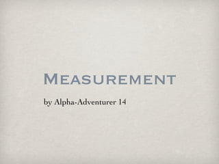 Measurement
by Alpha-Adventurer 14
 