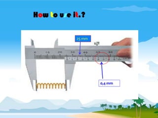 How to use it.?

            25 mm




                    0,4 mm
 