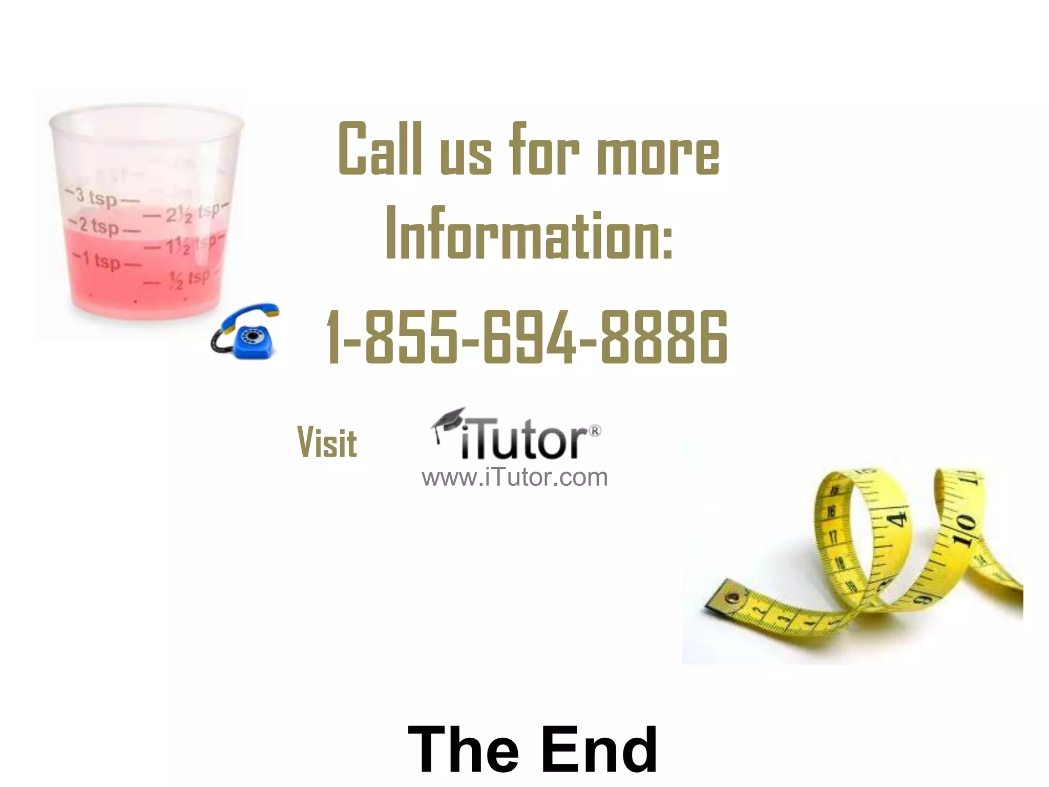 The End
Call us for more
Information:
1-855-694-8886
www.iTutor.com
Visit
 
