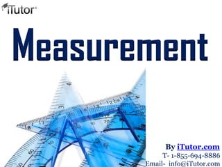 Measurement
T- 1-855-694-8886
Email- info@iTutor.com
By iTutor.com
 