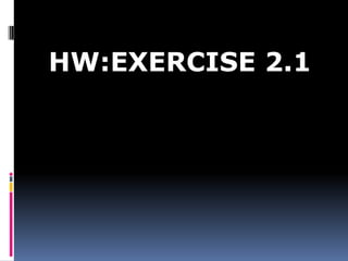 HW:EXERCISE 2.1
 