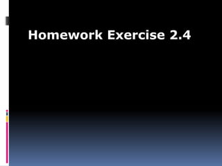 Homework Exercise 2.4
 