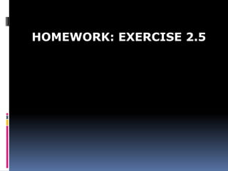 HOMEWORK: EXERCISE 2.5
 