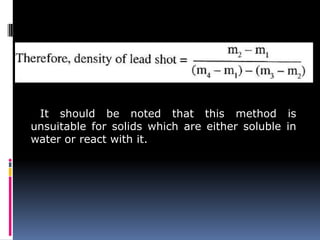It should be noted that this method is
unsuitable for solids which are either soluble in
water or react with it.
 