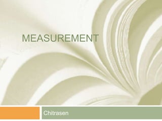 MEASUREMENT

Chitrasen

 