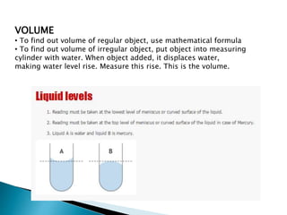 Notes:
i. Density of water at 4 0C is 1000 kg/m3 = 1 g/cm3.
ii. Density doesn’t depend on the volume (how big) of the body...