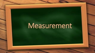Measurement
 