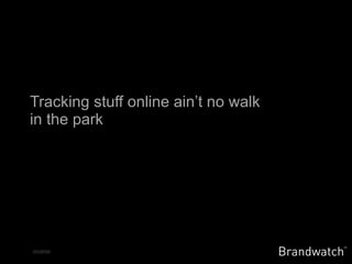 Tracking stuff online ain’t no walk in the park 