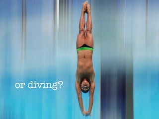 or diving?
 