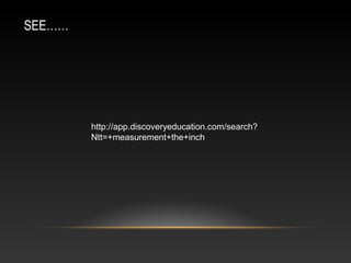 …Ħ




        http://app.discoveryeducation.com/search?
        Ntt=+measurement+the+inch
 