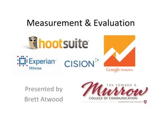 Measurement & Evaluation
Presented by
Brett Atwood
 