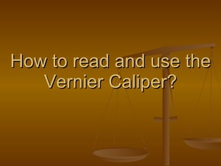 How to read and use the Vernier Caliper? 