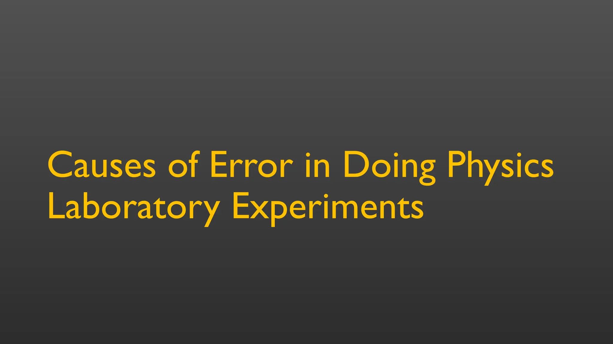 Causes of Error in Doing Physics
Laboratory Experiments
 