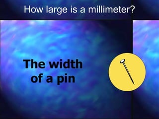 How large is a millimeter? The width of a pin 