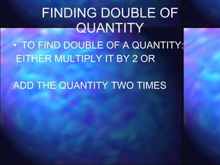 FINDING DOUBLE OF QUANTITY TO FIND DOUBLE OF A QUANTITY: EITHER MULTIPLY IT BY 2 OR ADD THE QUANTITY TWO TIMES 