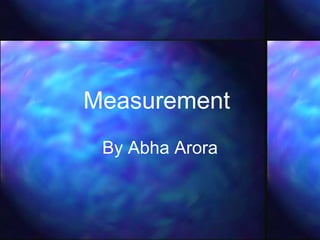 Measurement   By Abha Arora 