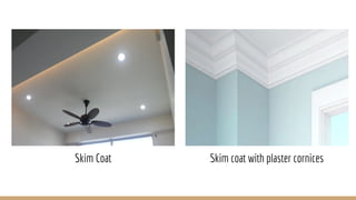 Skim Coat Skim coat with plaster cornices
 