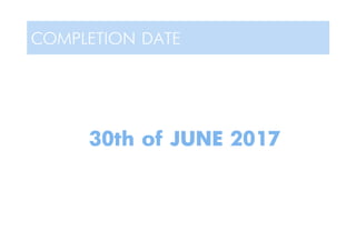 COMPLETION DATE
30th of JUNE 2017
 