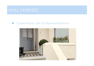  Cement Plaster with ICI Weathershield Paint
WALL FINISHES
 