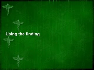 Using the finding
 