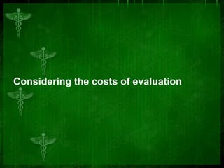 Considering the costs of evaluation
 