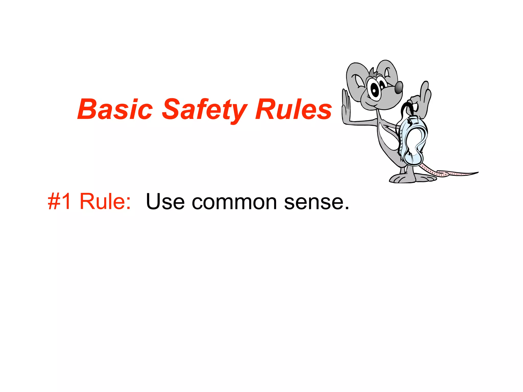 Basic Safety Rules


#1 Rule: Use common sense.
 