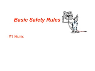 Basic Safety Rules


#1 Rule:
 
