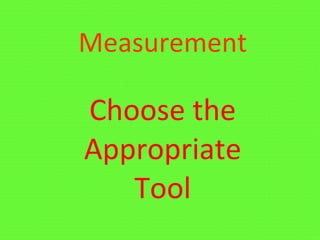 Measurement Choose the Appropriate Tool 