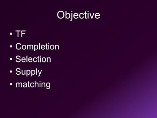 Objective
• TF
• Completion
• Selection
• Supply
• matching
 