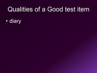 Qualities of a Good test item
• diary
 