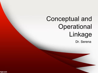 Conceptual and 
Operational 
Linkage 
Dr. Serena 
 
