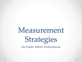 Measurement
Strategies
For Public Affairs Professionals

 