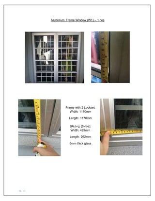 pg. 10
Aluminium Frame Window (W1) – 1 nos
Frame with 2 Lockset:
Width: 1170mm
Length: 1170mm
Glazing (8 nos):
Width: 492mm
Length: 262mm
6mm thick glass
 