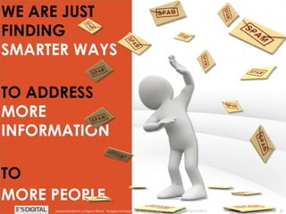 © Gregory Birge for F5DIGITAL® Pte Ltd 2012Measurement in a Digital World I Rutgers University 22
WE ARE JUST
FINDING
SMARTER WAYS
TO ADDRESS
MORE
INFORMATION
TO
MORE PEOPLE
© Gregory Birge for F5DIGITAL® Pte Ltd 2012Measurement in a Digital World I Rutgers University
 