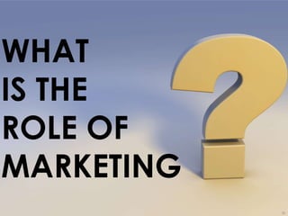 © Gregory Birge for F5DIGITAL® Pte Ltd 2012Measurement in a Digital World I Rutgers University 28
WHAT
IS THE
ROLE OF
MARKETING
 