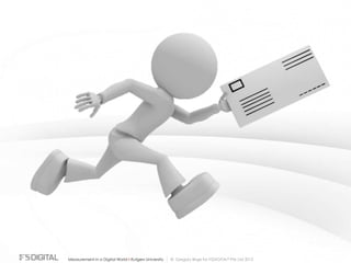 © Gregory Birge for F5DIGITAL® Pte Ltd 2012Measurement in a Digital World I Rutgers University
 