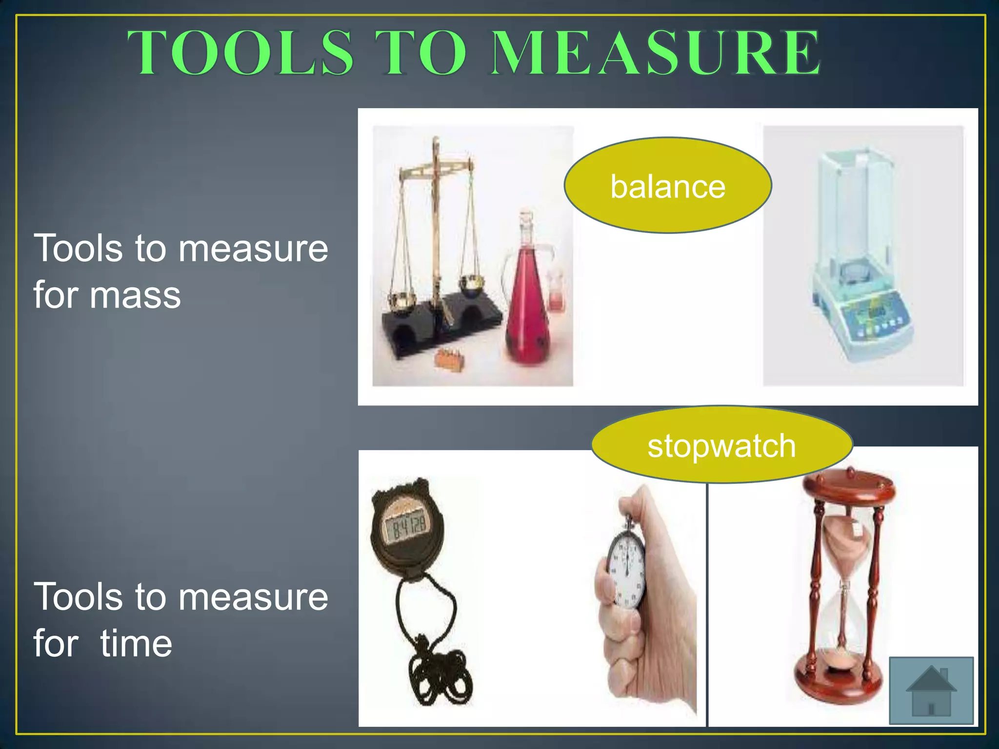 balance

Tools to measure
for mass

stopwatch

Tools to measure
for time

 