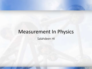 Measurement In Physics
Salahdeen HI
 