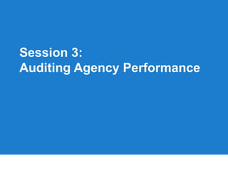 Session 3:
Auditing Agency Performance
 