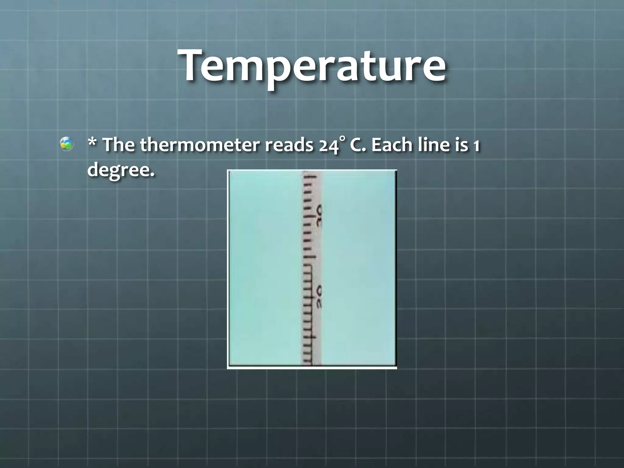 Temperature* The thermometer reads 24° C. Each line is 1 degree.    