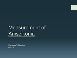 Measurement of
Aniseikonia
Maclester
OP 1-1

 