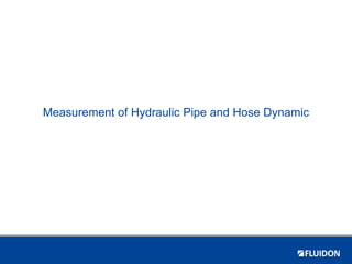 Measurement of Hydraulic Pipe and Hose Dynamic
 