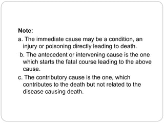 Note:
a. The immediate cause may be a condition, an
injury or poisoning directly leading to death.
b. The antecedent or in...