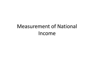 Measurement of National
Income
 