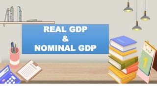 REAL GDP
&
NOMINAL GDP
 