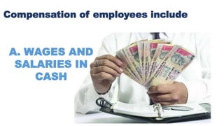 Compensation of employees include
A. WAGES AND
SALARIES IN
CASH
 